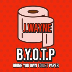 B.Y.O.T.P - "Bring Your Own Toilet Paper"