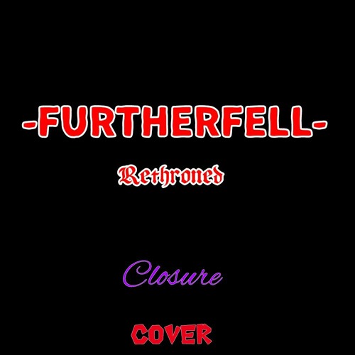 [FURTHERFELL - Rethroned] Closure (Cover)