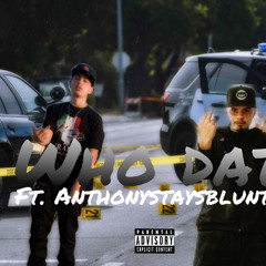Who dat - ft. ANTHONYSTAYSBLUNTED