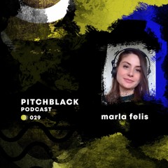 Pitchblack podcast 029 w/ Marla Felis