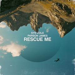 Syn Cole & Parson James - Rescue Me [out now]