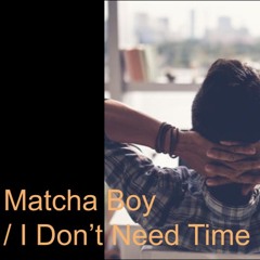Matcha Boy - I Don't Need Time | Lo-Fi House 125bpm