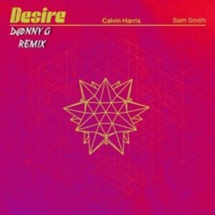 Calvin Harris , Sam Smith - Desire (D@nny G Remix)