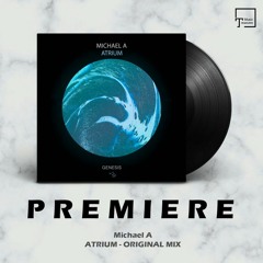 PREMIERE: Michael A - Atrium (Original Mix) [GENESIS MUSIC]