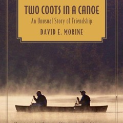 [READ DOWNLOAD] Two Coots in a Canoe: An Unusual Story Of Friendship