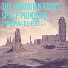 Unknown Faces - Space Pioneers (Robot84 Re-Edit)FULL VERSION