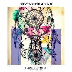 Steve Aguirre & Dum K - Let Me Be (Original Mix)