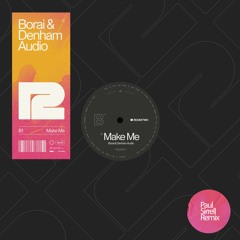 Borai & Denham Audio - Borai and Denham Audio - Make Me (Paul Sirrell Remix)