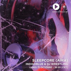 Sleepcore (Aïra) - Indigoblue & DJ Wrestling (Octobre 2020)