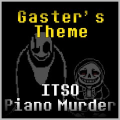 Gaster's Theme ITSO Piano Murder