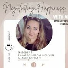 Negotiating Happiness  Episode 15 - 3 Ways To Improve Work - Life Balance Instantly