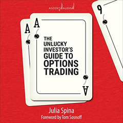 Get KINDLE 📃 The Unlucky Investor's Guide to Options Trading by  Julia Spina,Tom Sos