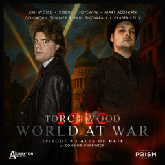 Torchwood: Solo - World at War 1 | Episode 4: Acts of Hate