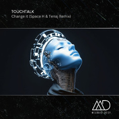 FREE DOWNLOAD: TouchTalk - Change it (Space H & Tenaj Remix)