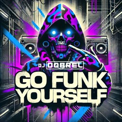 GO FUNK YOURSELF {FREE DOWNLOAD}