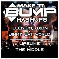 THE MIDDLE X LIFELINE - JIMMY EAT WORLD X ILLENIUM (MAKE IT BUMP MASHUP)