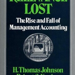 GET [KINDLE PDF EBOOK EPUB] Relevance Lost: The Rise and Fall of Management Accounting by  H. Thomas