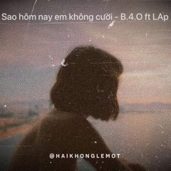 Sao Hôm Nay Em Không Cười - B.4.O ft LAp