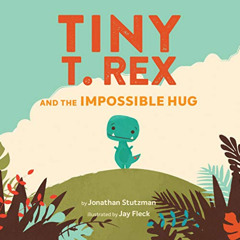[DOWNLOAD] PDF 🖊️ Tiny T. Rex and the Impossible Hug by  Jonathan Stutzman &  Jay Fl