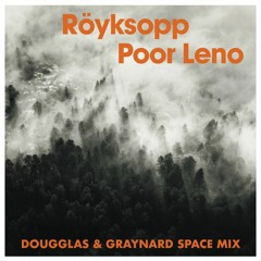 FREE DOWNLOAD: Röyksopp - Poor Leno (Dougglas & Graynard Space Mix)