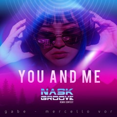 Gabe & Marcello V.O.R - You & Me ( Nask Groove Remix  )