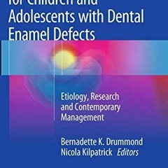Read [EPUB KINDLE PDF EBOOK] Planning and Care for Children and Adolescents with Dental Enamel Defec