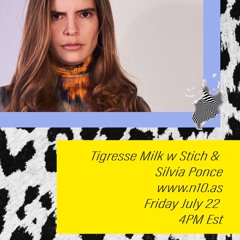 Tigresse Milk w Stich & Silvia Ponce @ N10.AS 07/22/22