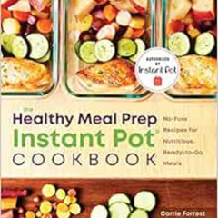 [VIEW] PDF 🖋️ The Healthy Meal Prep Instant Pot® Cookbook: No-Fuss Recipes for Nutri