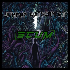 JUMPUP WATSCHN V.1 - Scum