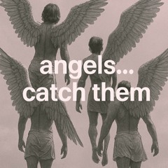 ANGELS … catch them