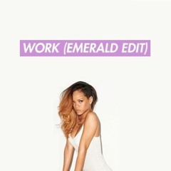 Rihanna - Work (Emerald Edit)