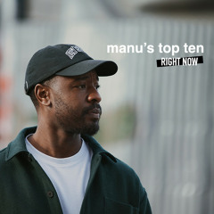 Manu's Top 10 Right Now