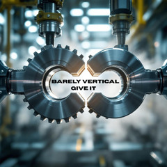 Barely Vertical - Give It