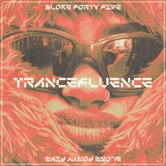 BLOKES45 - TRANCEFLUENCE [EXLTRXPREMIERE]