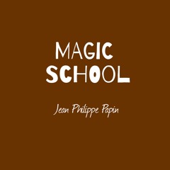 MAGIC SCHOOL  - Jean Philippe Papin
