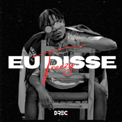 TREEZY AKA- Eu DISSE