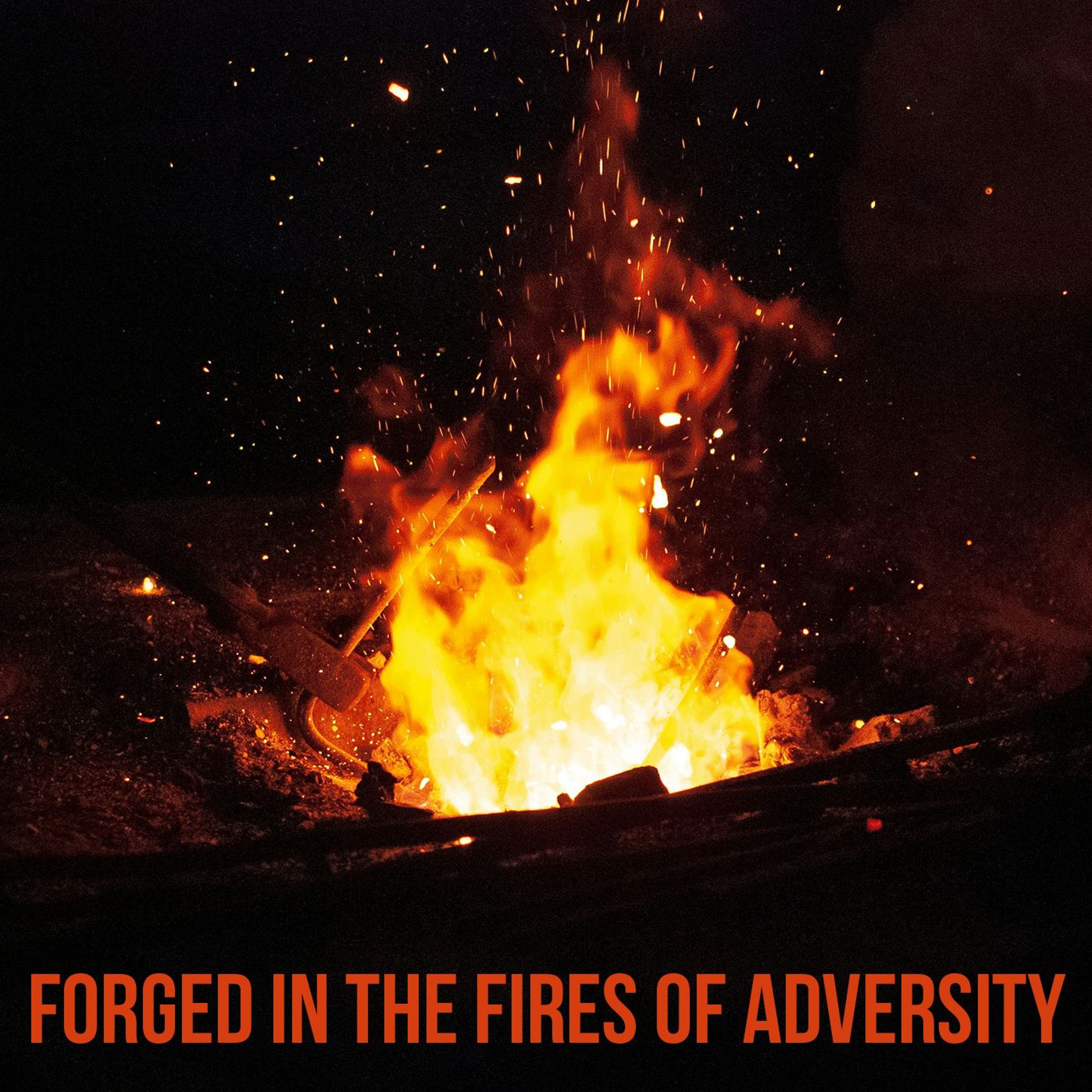 Forged in the fires of adversity