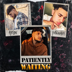 Patiently waiting - AyeLow (ft. YvngWaves)