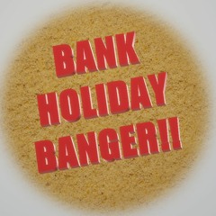 Bank Holiday Banger