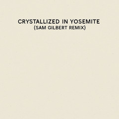 Crystallized In Yosemite (Sam Gilbert Remix)