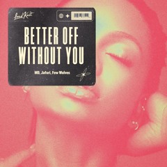 MD, Jafuri, Few Wolves - Better Off Without You