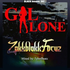 Zakkblakk Focuz - Gal Alone(Mixed By FyberBeatz)