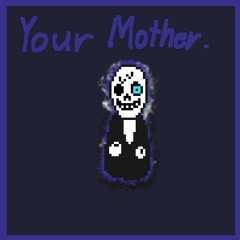 Your mother - A baughy teralazing (He told me to have this as the thumbnail)