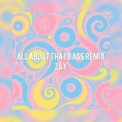 All About That Bass Remix - Zay
