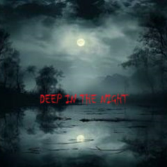 DEEP IN THE NIGHT