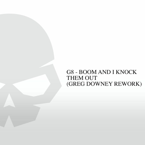 G8 - Boom & I Knock Them Out (Greg Downey Rework) FREE DOWNLOAD