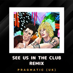 See Us In The Club - Pragmatic (UK) Remix [FREE DOWNLOAD]