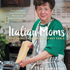[Download] EBOOK 📦 Italian Moms: Spreading Their Art to Every Table: Classic Homesty