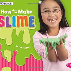[Free] EPUB 📁 How to Make Slime: A 4D Book (Hands-On Science Fun) by  Lori Shores PD