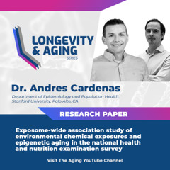 Longevity & Aging Series (S3, E5): Dr. Andres Cardenas
